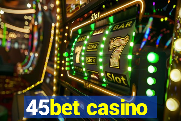 45bet casino